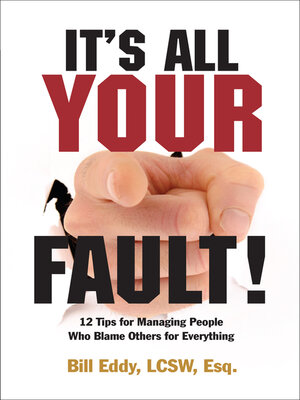 cover image of It's All Your Fault!: 12 Tips for Managing People Who Blame Others for Everything